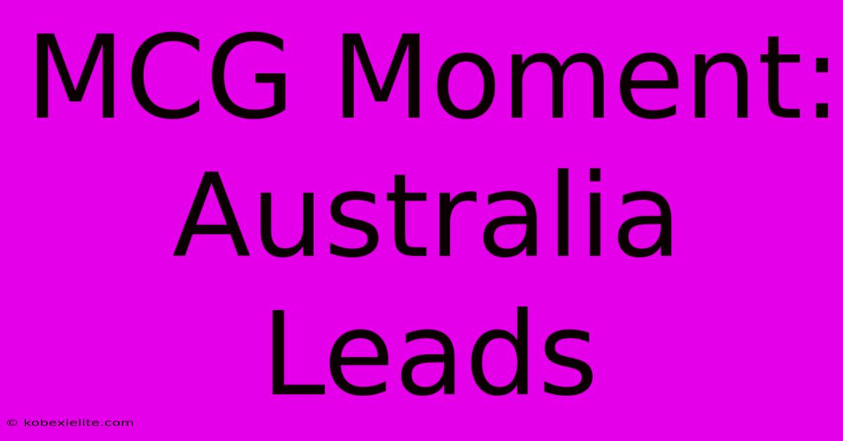 MCG Moment: Australia Leads