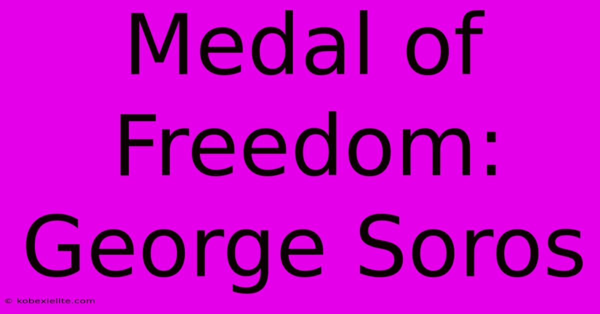 Medal Of Freedom: George Soros