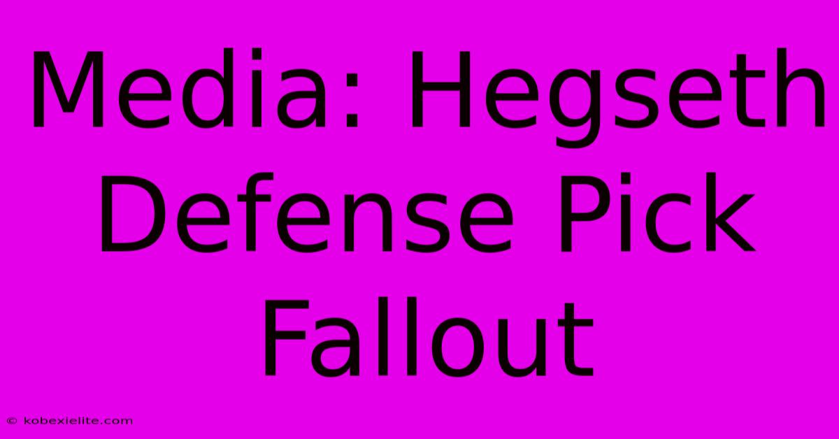 Media: Hegseth Defense Pick Fallout