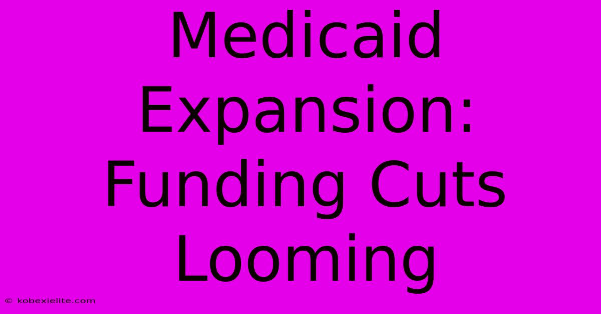 Medicaid Expansion: Funding Cuts Looming