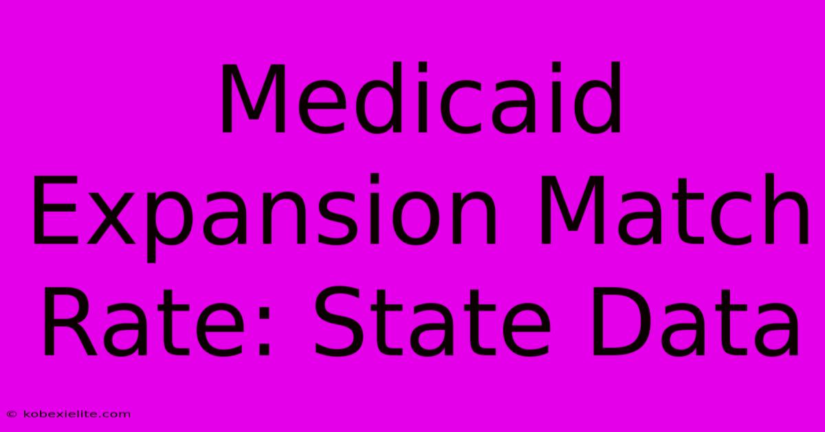 Medicaid Expansion Match Rate: State Data