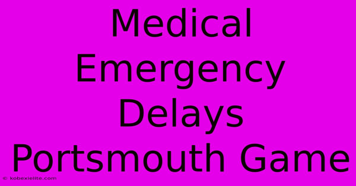 Medical Emergency Delays Portsmouth Game