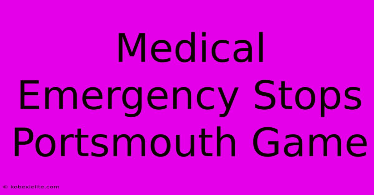 Medical Emergency Stops Portsmouth Game