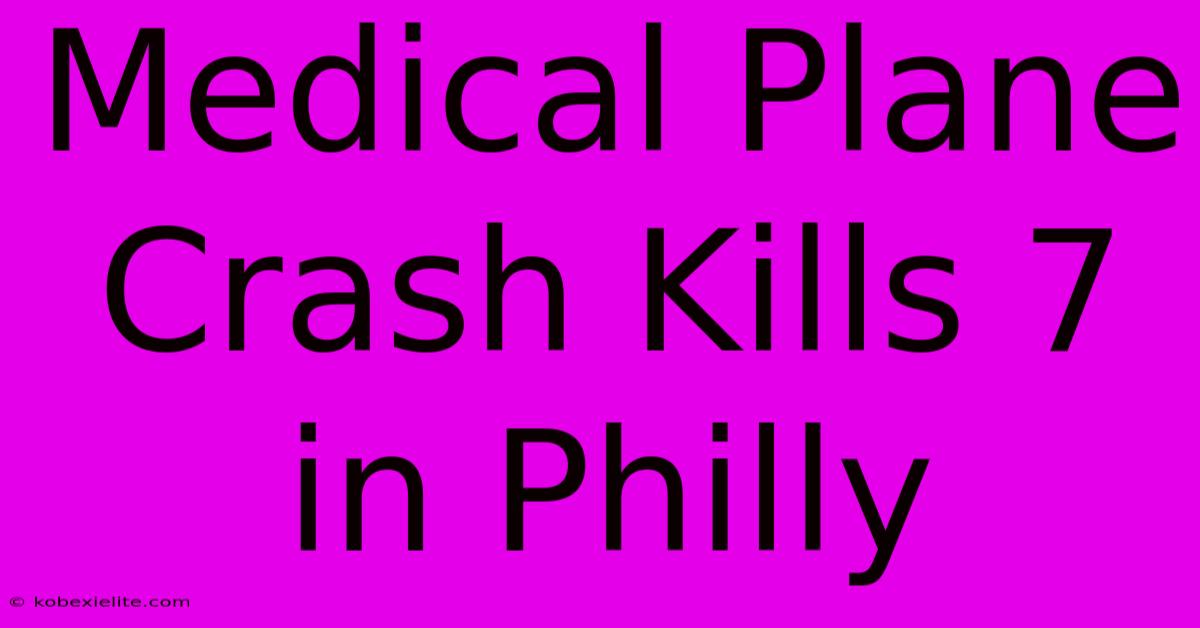 Medical Plane Crash Kills 7 In Philly