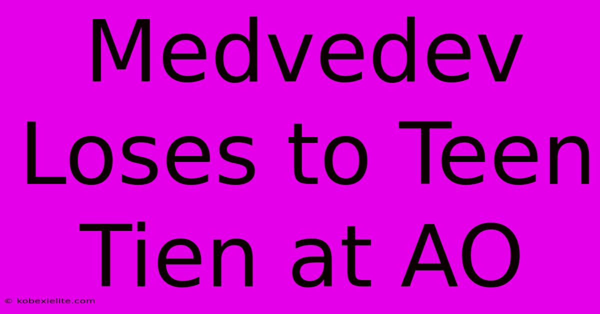 Medvedev Loses To Teen Tien At AO