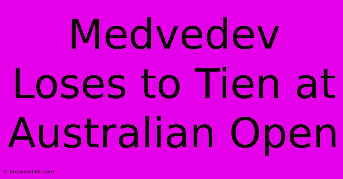 Medvedev Loses To Tien At Australian Open