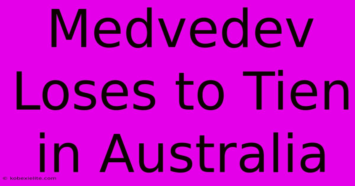 Medvedev Loses To Tien In Australia