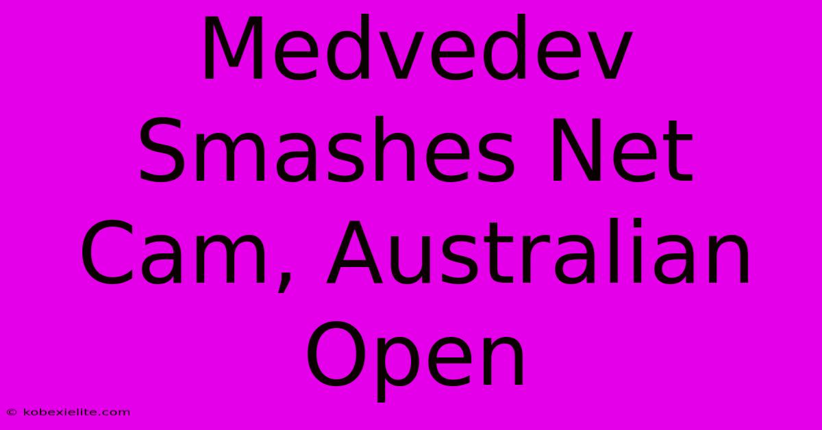 Medvedev Smashes Net Cam, Australian Open