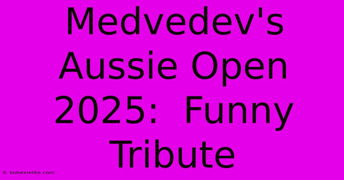 Medvedev's Aussie Open 2025:  Funny Tribute