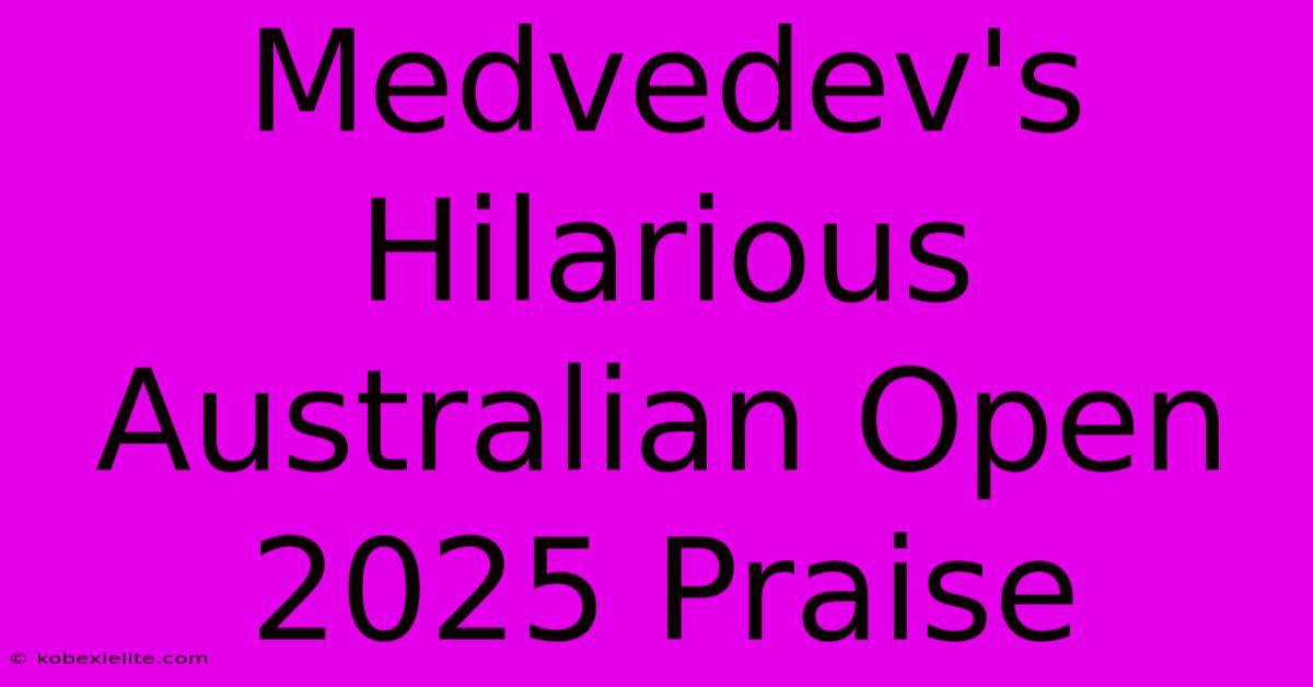 Medvedev's Hilarious Australian Open 2025 Praise