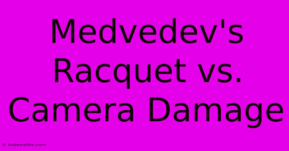 Medvedev's Racquet Vs. Camera Damage