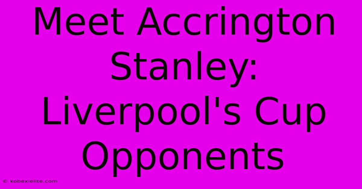 Meet Accrington Stanley: Liverpool's Cup Opponents