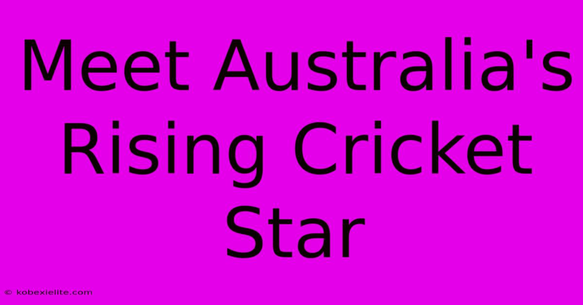 Meet Australia's Rising Cricket Star