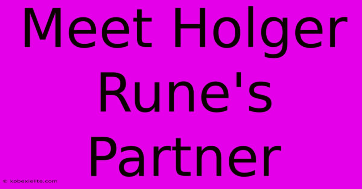 Meet Holger Rune's Partner