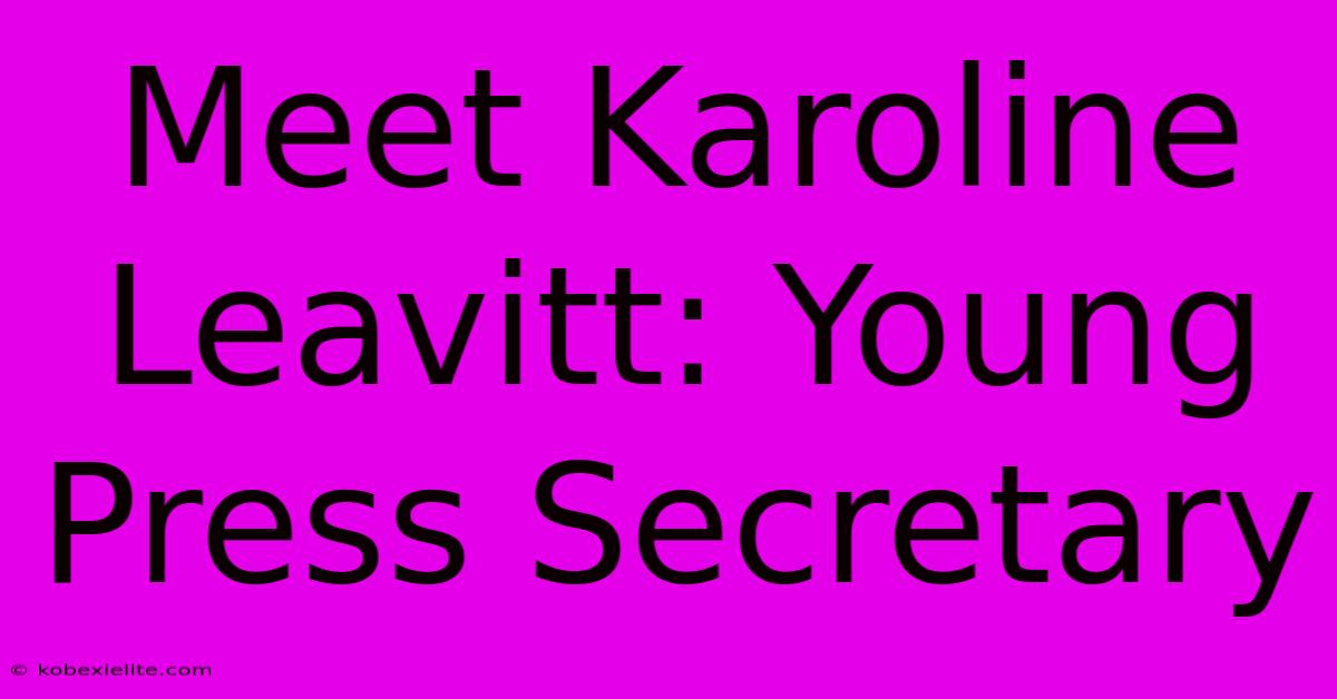 Meet Karoline Leavitt: Young Press Secretary