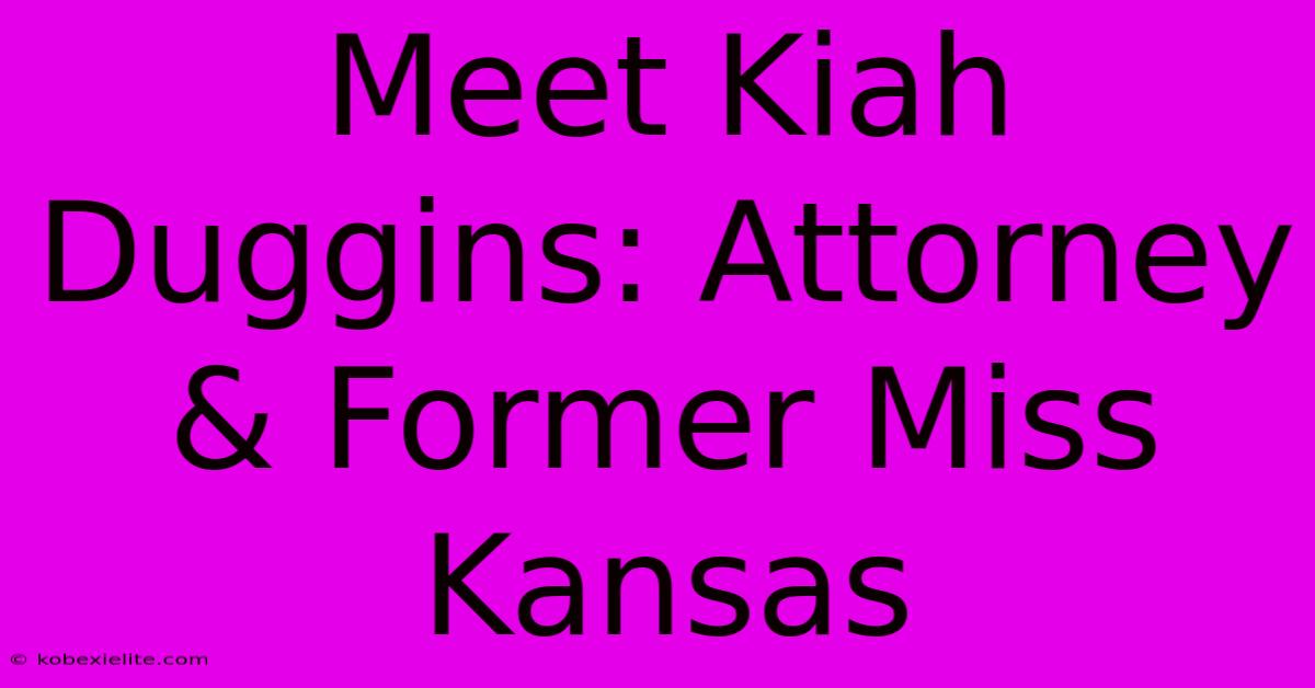 Meet Kiah Duggins: Attorney & Former Miss Kansas