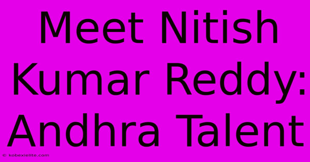 Meet Nitish Kumar Reddy: Andhra Talent