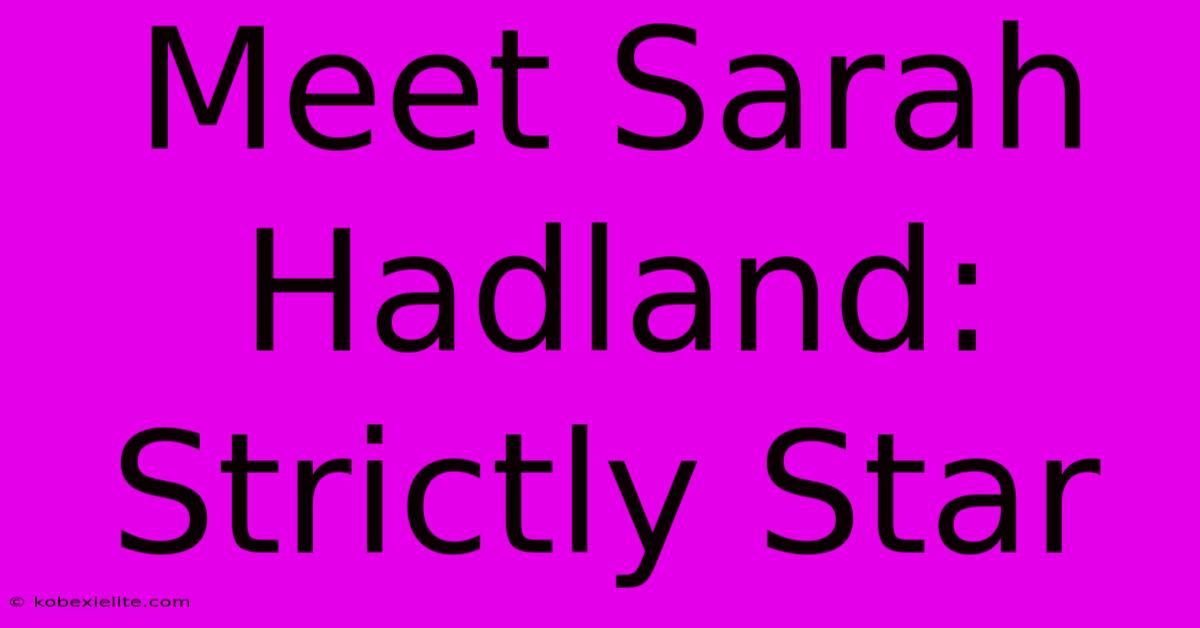 Meet Sarah Hadland: Strictly Star Meet Sarah Hadland: Strictly Star