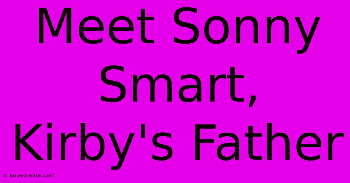 Meet Sonny Smart, Kirby's Father