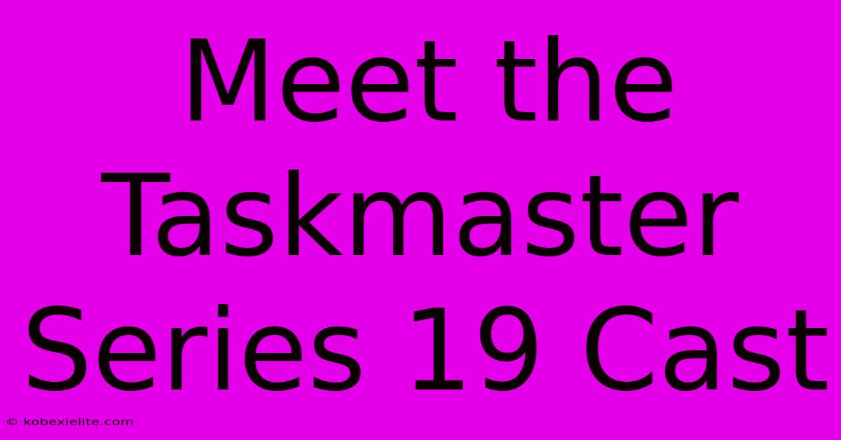 Meet The Taskmaster Series 19 Cast