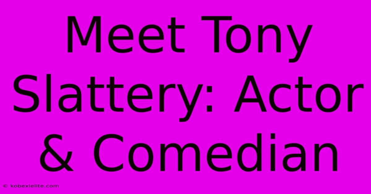 Meet Tony Slattery: Actor & Comedian