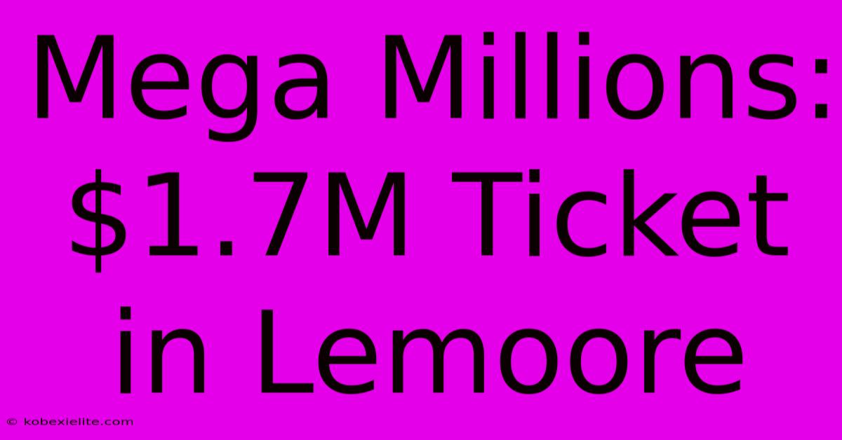 Mega Millions: $1.7M Ticket In Lemoore