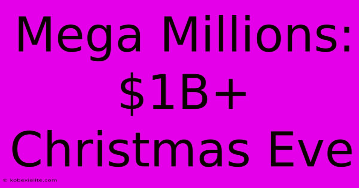 Mega Millions: $1B+ Christmas Eve