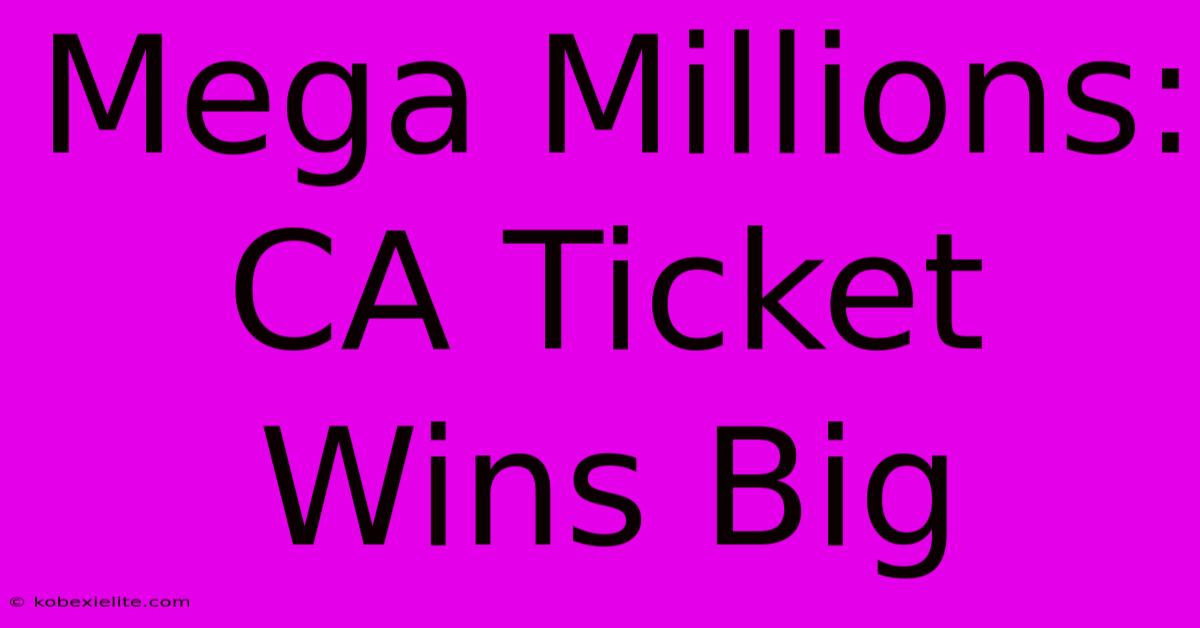 Mega Millions: CA Ticket Wins Big