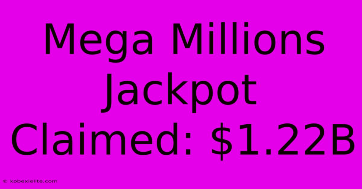 Mega Millions Jackpot Claimed: $1.22B