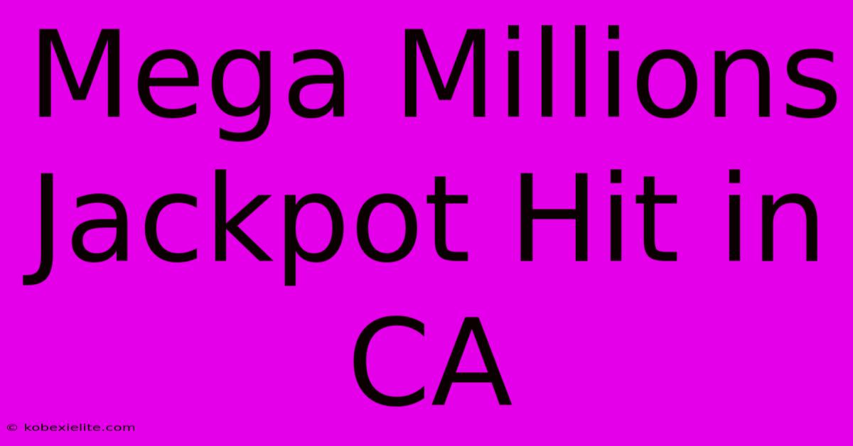 Mega Millions Jackpot Hit In CA