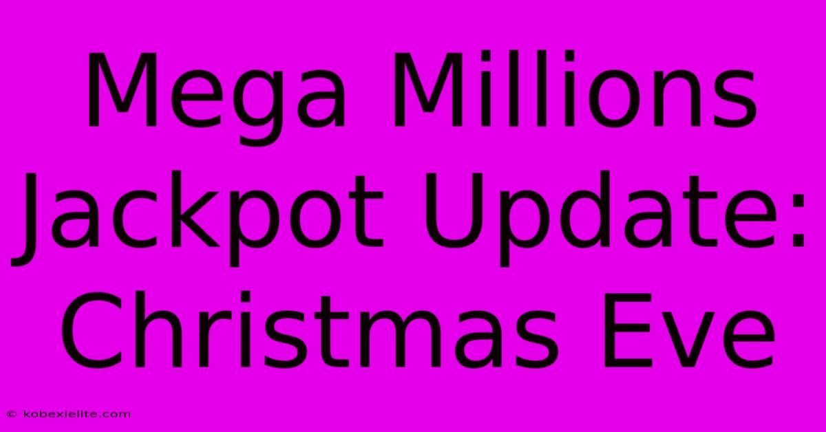 Mega Millions Jackpot Update: Christmas Eve