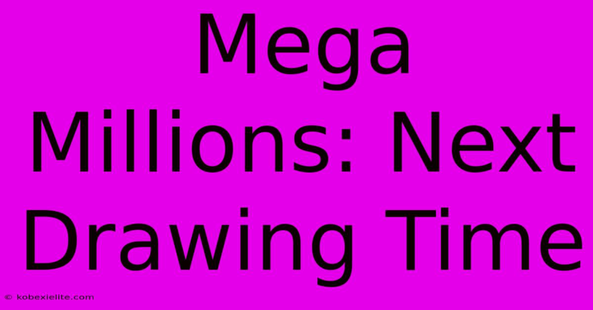 Mega Millions: Next Drawing Time