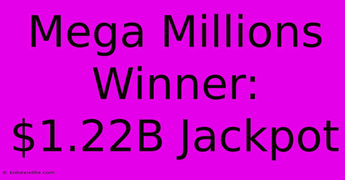 Mega Millions Winner: $1.22B Jackpot