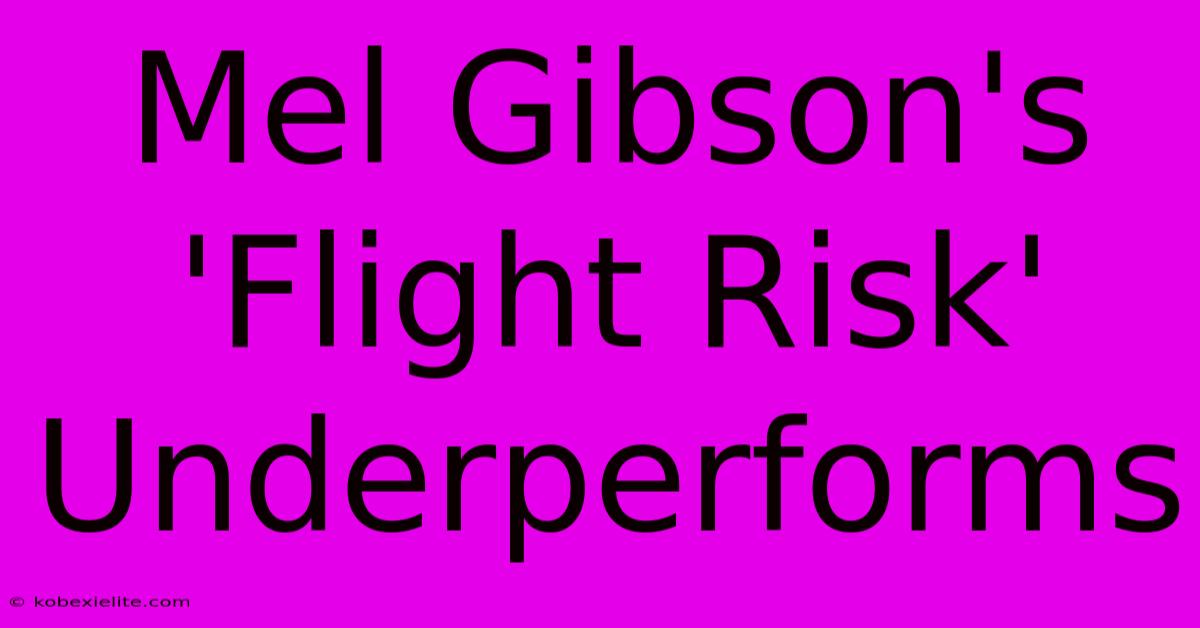 Mel Gibson's 'Flight Risk' Underperforms