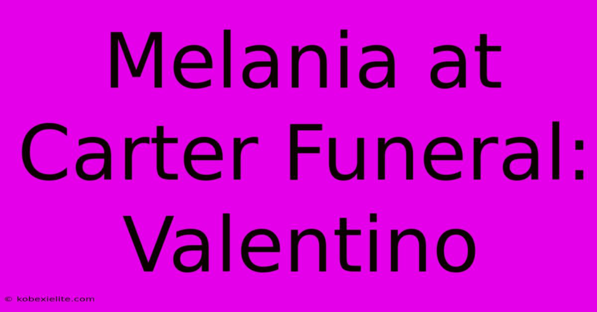 Melania At Carter Funeral: Valentino