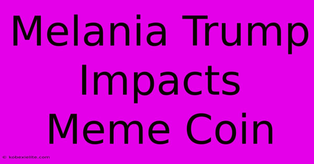 Melania Trump Impacts Meme Coin