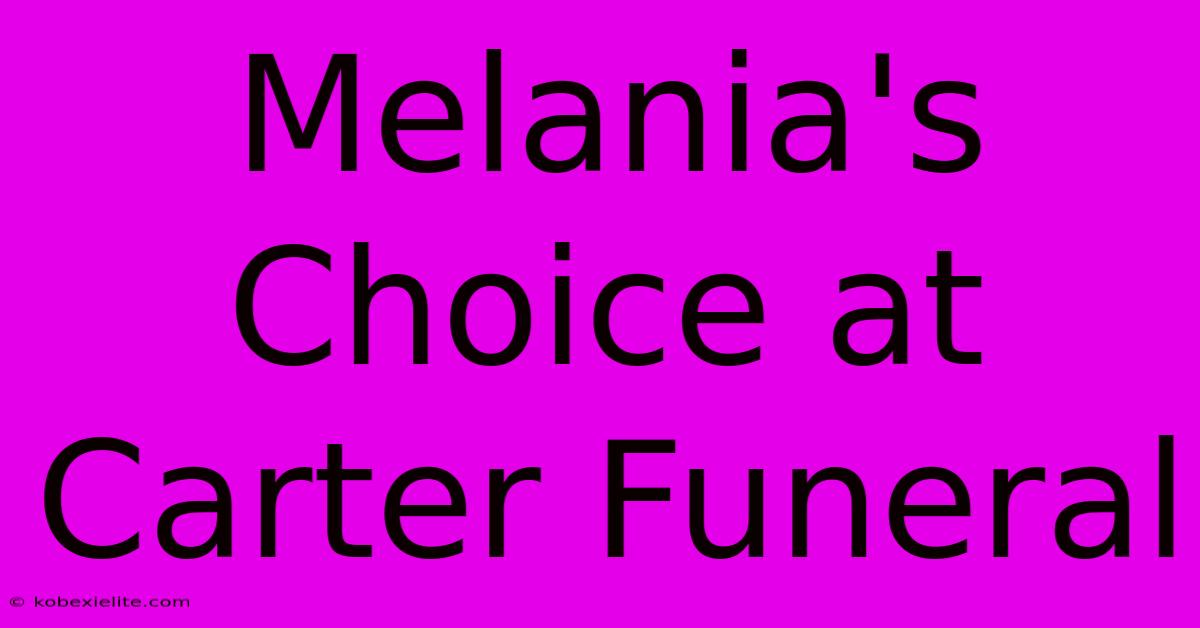 Melania's Choice At Carter Funeral