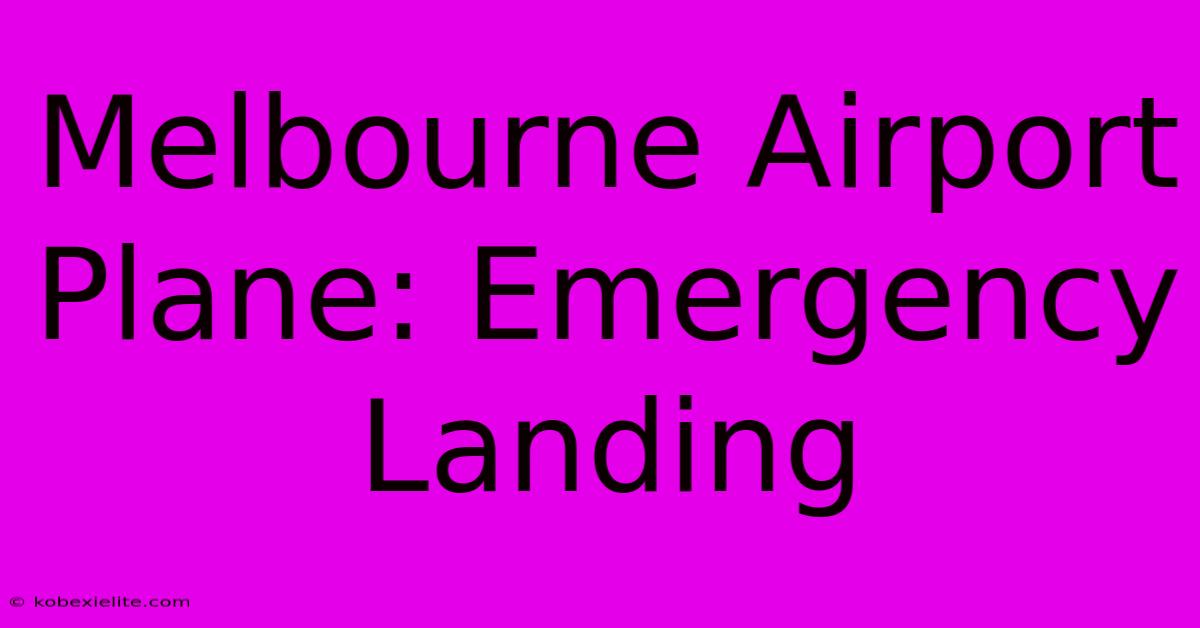 Melbourne Airport Plane: Emergency Landing