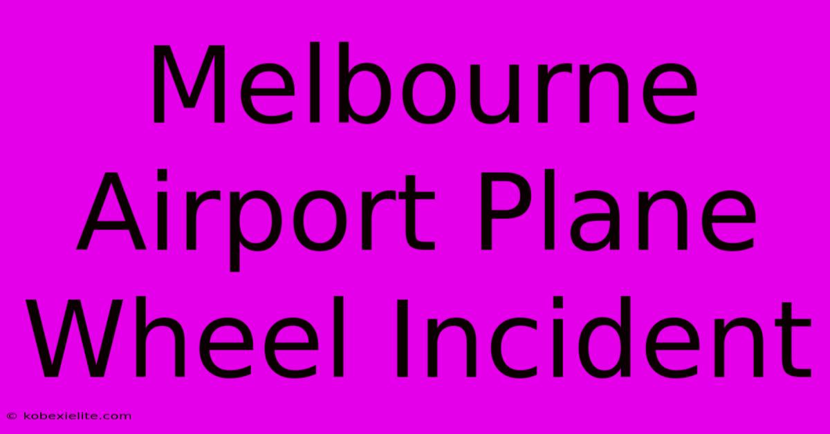 Melbourne Airport Plane Wheel Incident