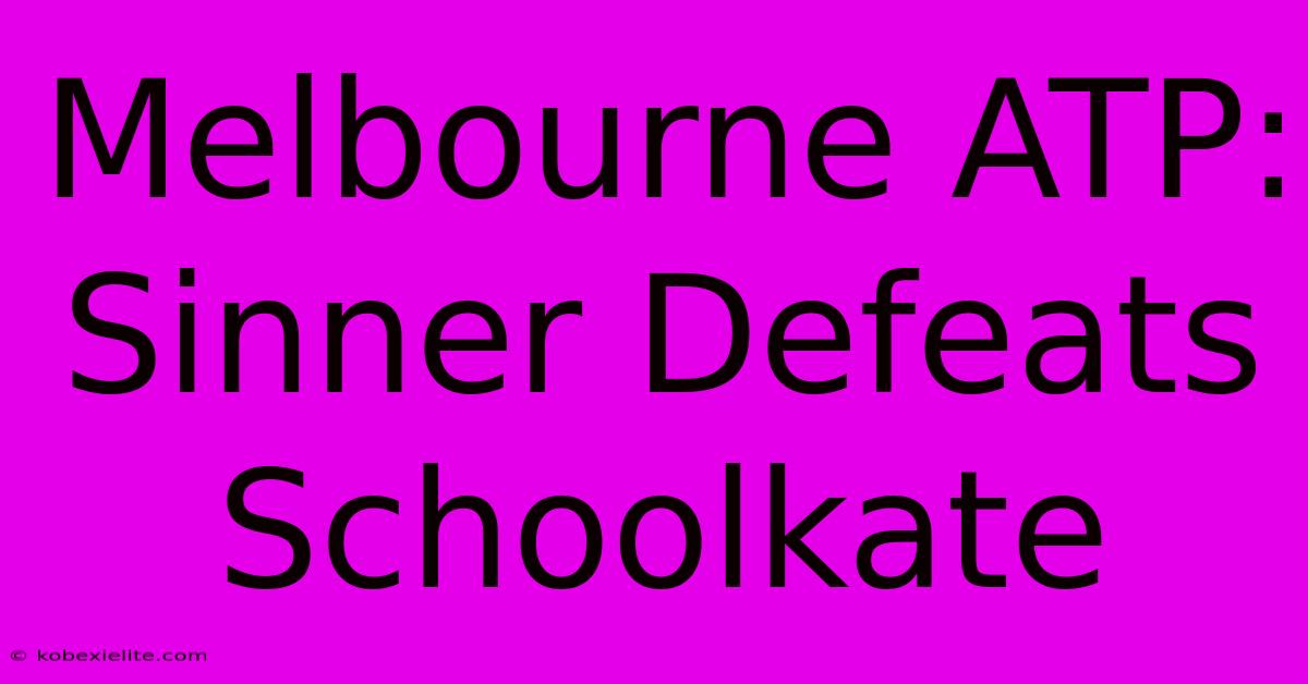 Melbourne ATP: Sinner Defeats Schoolkate