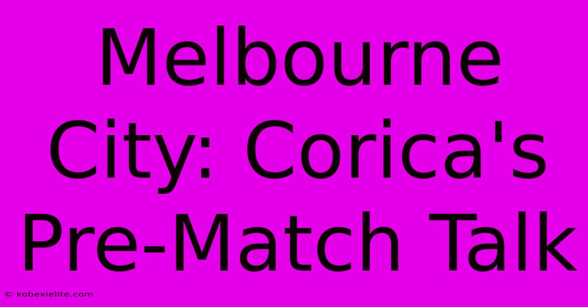 Melbourne City: Corica's Pre-Match Talk