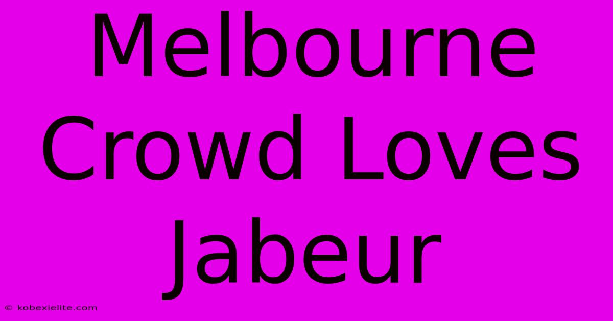 Melbourne Crowd Loves Jabeur