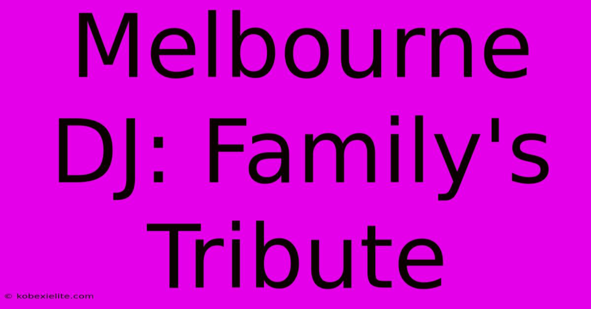 Melbourne DJ: Family's Tribute