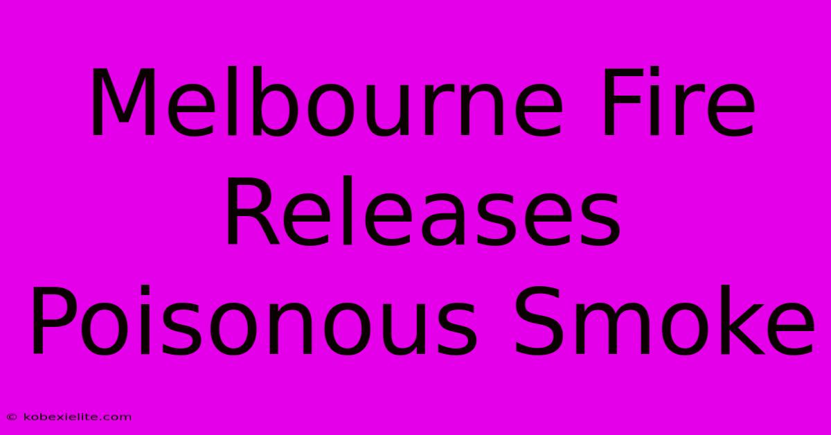 Melbourne Fire Releases Poisonous Smoke