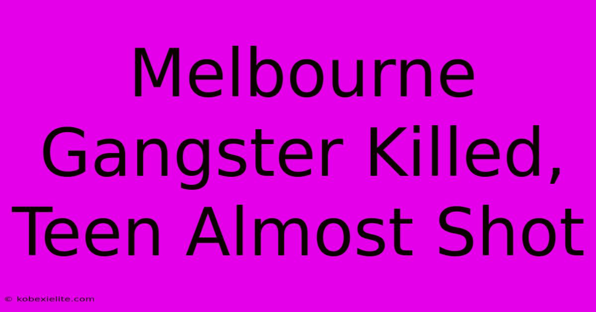 Melbourne Gangster Killed, Teen Almost Shot