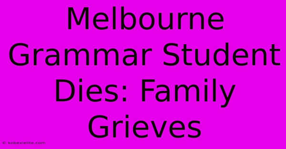 Melbourne Grammar Student Dies: Family Grieves