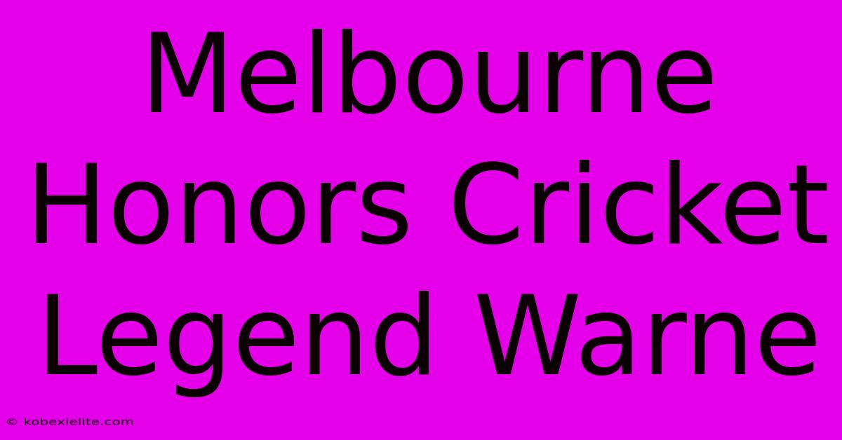 Melbourne Honors Cricket Legend Warne