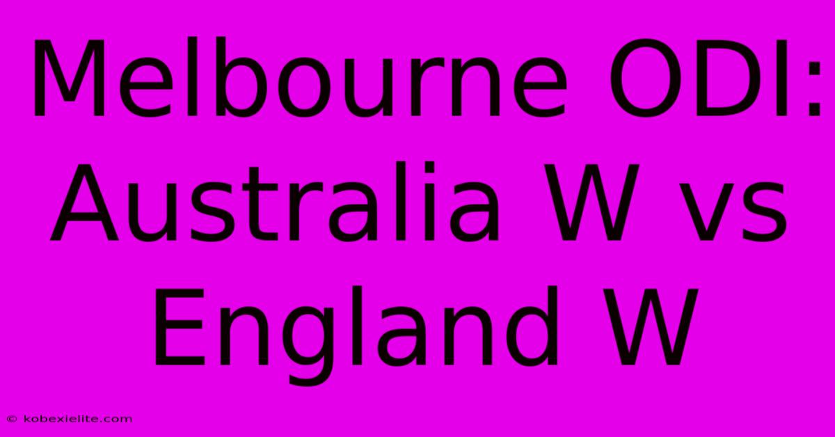 Melbourne ODI: Australia W Vs England W