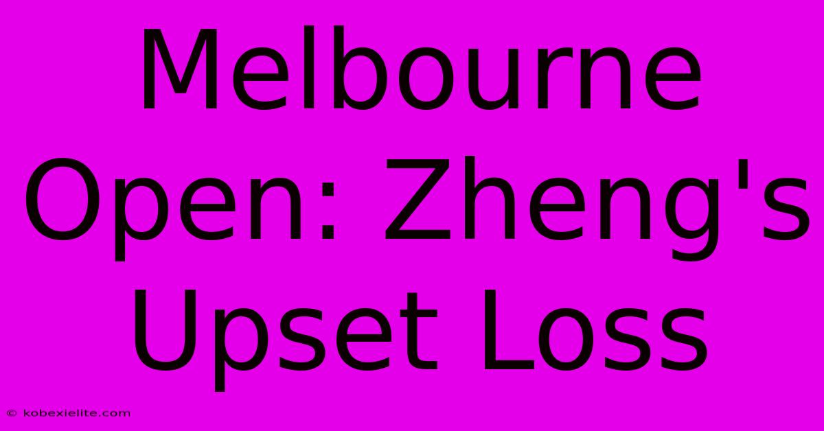 Melbourne Open: Zheng's Upset Loss