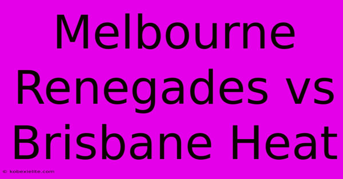 Melbourne Renegades Vs Brisbane Heat